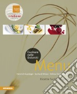 Cucinare nelle Dolomiti. Menù. Ricette facili e originali per stupire gli amici libro