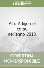 Alto Adige nel corso dell'anno 2013 libro