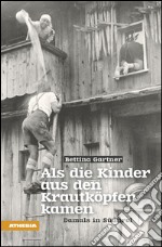 Als die Kinder aus den Krautköpfen kamen. Damals in Südtirol libro