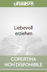 Liebevoll erziehen libro