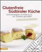 Glutenfreie südtiroler Küche Schlutzkrapfen, Knödel & Co. mit Zöliakie genießen. 80 schmackhafte Rezepte libro