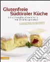 Glutenfreie südtiroler Küche Schlutzkrapfen, Knödel & Co. mit Zöliakie genießen. 80 schmackhafte Rezepte libro