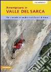 Arrampicare in Valle del Sarca. Via classiche e moderne ad Arco e dintorni libro