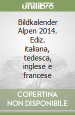 Bildkalender Alpen 2014. Ediz. italiana, tedesca, inglese e francese libro