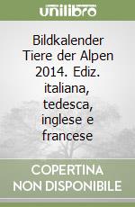 Bildkalender Tiere der Alpen 2014. Ediz. italiana, tedesca, inglese e francese libro