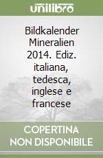 Bildkalender Mineralien 2014. Ediz. italiana, tedesca, inglese e francese libro