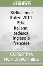 Bildkalender Italien 2014. Ediz. italiana, tedesca, inglese e francese libro