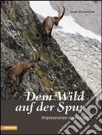 Dem Wild auf der Spur. Impressionen eines Jägers