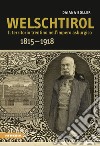 Welschtirol. Il territorio nell'impero asburgico 1815-1918 libro