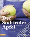 Der Südtiroler Apfel Gesunder Genuss, kernige Qualität, praktische Tipps libro