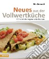 Neues aus der Vollwertküche. 150 köstliche vegetarische Rezepte libro di Bernardi Rita