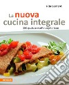 La nuova cucina integrale. 150 gustose ricette vegetariane libro di Bernardi Rita