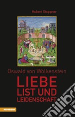 Oswald von Wolkenstein Liebe, List und Leidenschaft libro