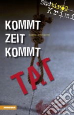 Kommt Zeit kommt Tat. Südtirol-Krimi band. Vol. 5 libro