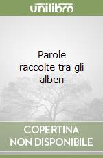 Parole raccolte tra gli alberi libro