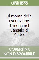 Il monte della risurrezione. I monti nel Vangelo di Matteo libro