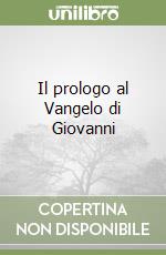 Il prologo al Vangelo di Giovanni libro