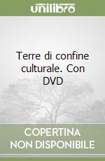 Terre di confine culturale. Con DVD libro