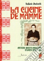 La cucine de mamme. Antiche ricette abruzzesi in versi dialettali libro