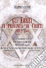 Gli ebrei in provincia di Chieti 1938-1944. Censimento persecuzione assistenza. Il silenzio di monsignor Venturi