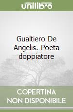 Gualtiero De Angelis. Poeta doppiatore