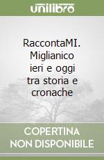RaccontaMI. Miglianico ieri e oggi tra storia e cronache libro