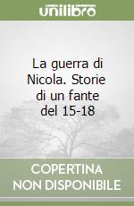 La guerra di Nicola. Storie di un fante del 15-18 libro