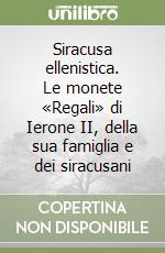 Siracusa ellenistica. Le monete «Regali» di Ierone II, della sua famiglia e dei siracusani libro