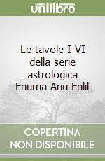 Le tavole I-VI della serie astrologica Enuma Anu Enlil libro