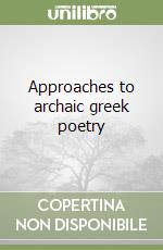 Approaches to archaic greek poetry libro