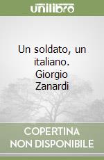 Un soldato, un italiano. Giorgio Zanardi