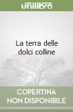 La terra delle dolci colline libro