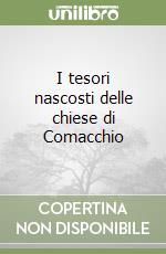 I tesori nascosti delle chiese di Comacchio libro