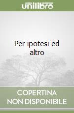 Per ipotesi ed altro libro