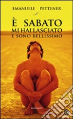 E sabato mi hai lasciato e sono bellissimo libro