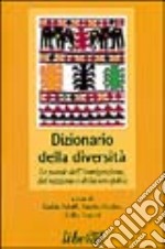 Dizionario della diversità. Le parole dell'immigrazione, del razzismo e della xenofobia libro