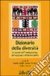 Dizionario della diversità. Le parole dell'immigrazione, del razzismo e della xenofobia libro