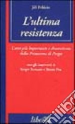 L'ultima resistenza. L'atto più importante e dimenticato della primavera di Praga libro