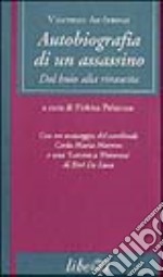 Autobiografia di un assassino. Dal buio alla rinascita libro