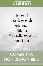 Io e Il barbiere di Siberia. Nikita Michalkov e il suo film libro