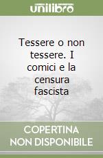 Tessere o non tessere. I comici e la censura fascista libro