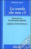 La scuola che non c'è. Testimonianze di un'occasione perduta libro
