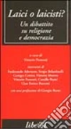 Laici o laicisti? Un dibattito su religione e democrazia libro