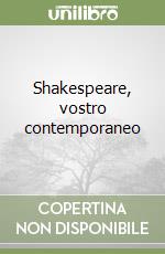 Shakespeare, vostro contemporaneo