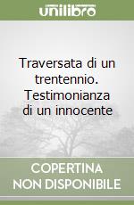 Traversata di un trentennio. Testimonianza di un innocente libro