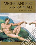 Michelangelo and raphael in the Vatican. Ediz. illustrata libro