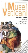 I musei vaticani. Conoscere la storia, le opere, le collezioni libro