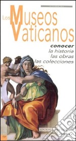 Los museos vaticanos. Conocer la historia, las obras, las colecciones libro