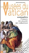 Les musées du Vatican. Connaître l'histoire, les oeuvres, les collections libro