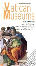 The vatican museums. Discover the history, the works of art, the collections libro